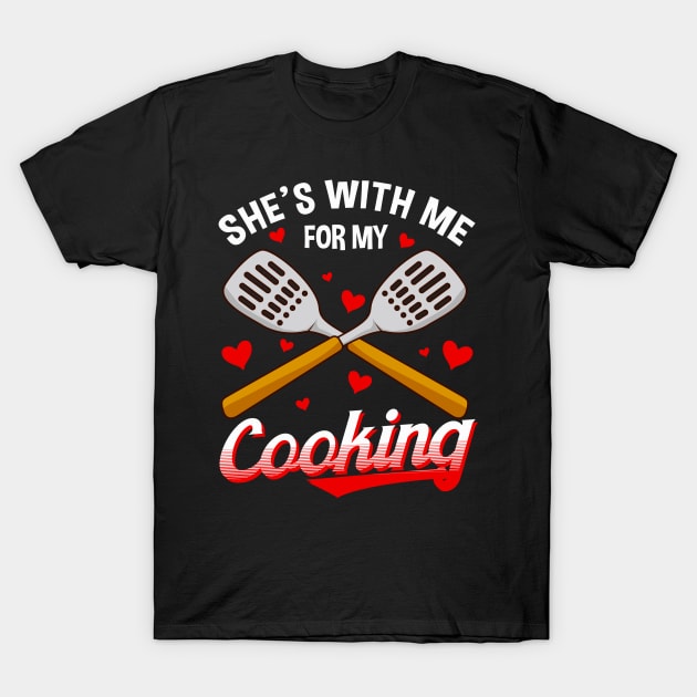 Funny She's With Me For My Cooking Cute Husband T-Shirt by theperfectpresents